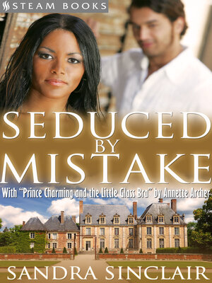 cover image of Seduced by Mistake (with "Prince Charming and the Little Glass Bra")--A Sensual Bundle of 2 Erotic Romance Stories Including BWWM & Billionaires from Steam Books
